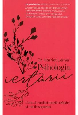 Psihologia iertarii - Harriet Lerner