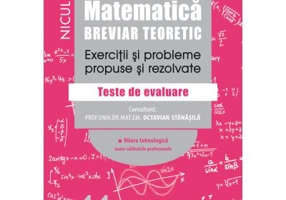 Matematica. Breviar teoretic. Exercitii si probleme propuse si rezolvate. Teste de evaluare. Filiera tehnologica, toate calificarile profesionale. Cla