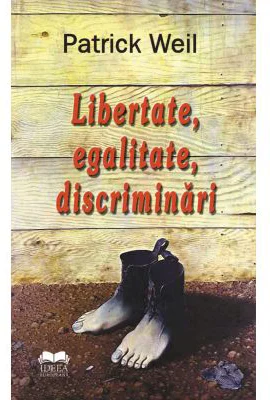 Libertate, egalitate, discriminari - Patrick Weil