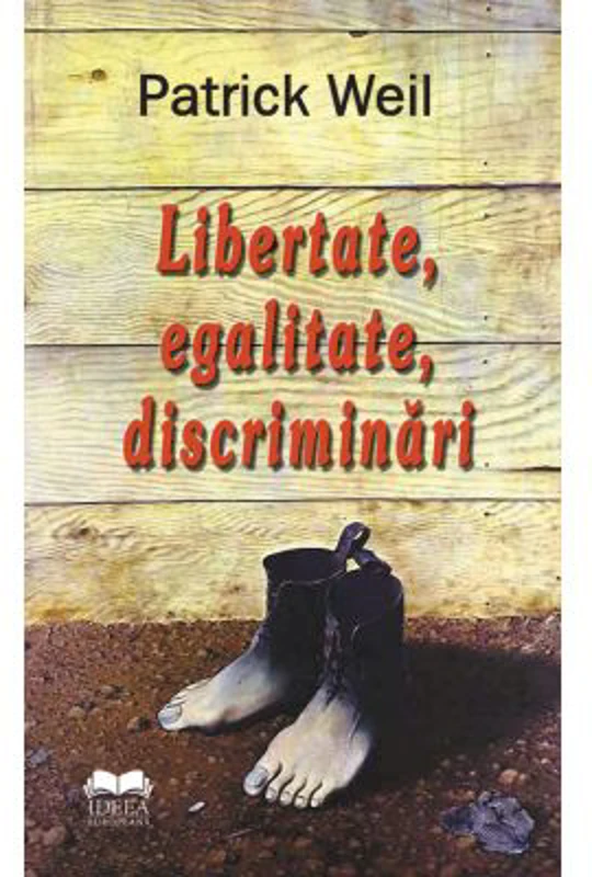 Libertate, egalitate, discriminari - Patrick Weil