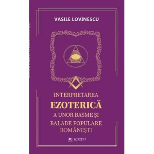 Interpretarea ezoterica a unor basme si balade populare romanesti - Vasile Lovinescu