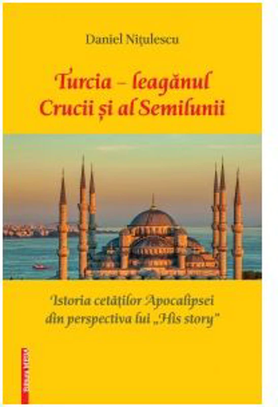 Turcia - leaganul Crucii si al Semilunii. Istoria cetatilor Apocalipsei din perspectiva lui His story