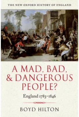 A Mad, Bad, and Dangerous People. England 1783-1846 - Boyd Hilton