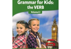 Grammar for kids. The Verb. Volumul 2. Limba engleza pentru ciclul primar