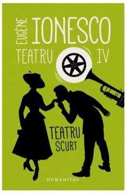 Teatru IV. Teatru scurt - Eugene Ionesco