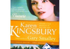 Bucurie. Saga Familiei Baxter, Seria Rascumparare, Cartea 4 - Karen Kingsbury