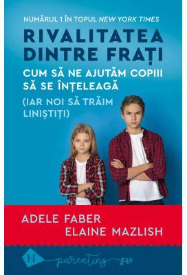 Rivalitatea dintre frati - Adele Faber, Elaine Mazlish