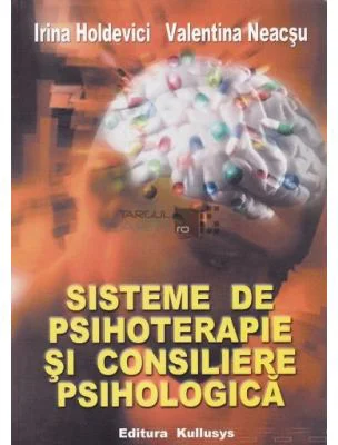 Sisteme de psihoterapie si consiliere psihologica - Irina Holdevici, Valentina Neacsu