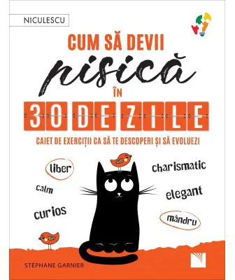 Cum sa devii pisica in 30 de zile. Caiet de exercitii ca sa te descoperi si sa evoluezi - Stephane Garnier