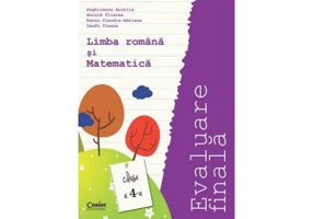 Limba si literatura romana si Matematica. Evaluare finala. Clasa a 4-a - Aurelia Arghirescu