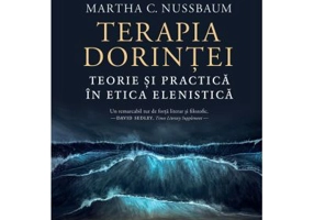 Terapia dorintei. Teorie si practica in etica elenistica - Martha C. Nussbaum
