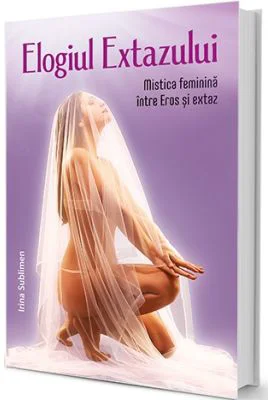 Elogiul Extazului - Irina Sublimen