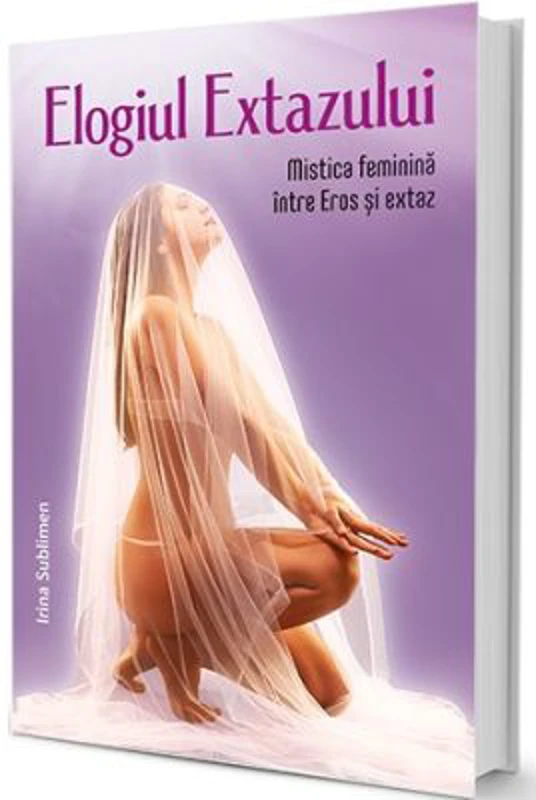 Elogiul Extazului - Irina Sublimen