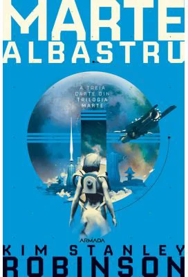Marte albastru. Trilogia MARTE, partea a 3-a - Kim Stanley Robinson