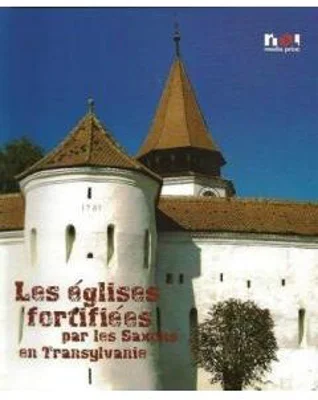 Biserici fortificate ale sasilor din Transilvania (Franceza) - Ioan Marian Tiplic