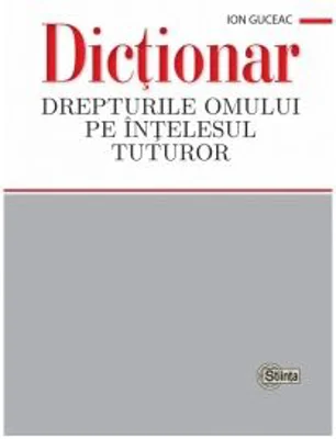 Dictionar. Drepturile omului pe intelesul tuturor - Ion Guceac