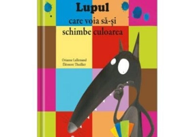 Lupul care voia sa-si schimbe culoarea - Orianne Lallemand