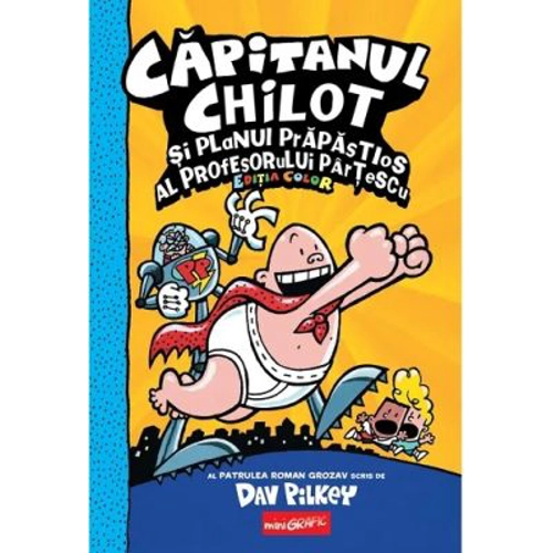 Capitanul Chilot si planul prapastios al profesorului Partescu 4. Editia cartonata, color - Dav Pilkey