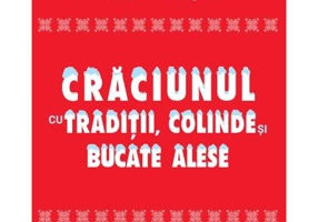 Craciunul cu traditii, colinde si bucate alese - Maria Cristea Soimu