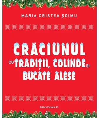 Craciunul cu traditii, colinde si bucate alese - Maria Cristea Soimu