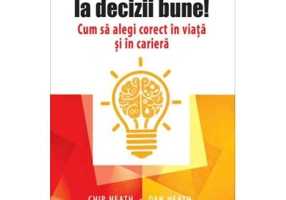 Ia decizii bune! Cum sa alegi corect in viata si in cariera