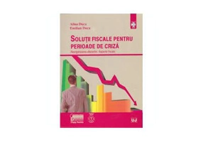 Solutii fiscale pentru perioade de criza. Reorganizarea afacerilor. Aspecte fiscale - Alina Duca, Emilian Duca