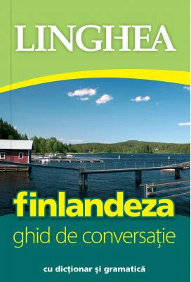 Finlandeza. Ghid de conversatie roman-finlandez cu dictionar si gramatica