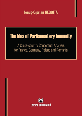 The Idea of Parliamentary Immunity. A Cross-country Conceptual Analysis for France, Germany, Poland and Romania - Ionut-Ciprian Negoita