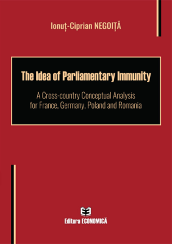 The Idea of Parliamentary Immunity. A Cross-country Conceptual Analysis for France, Germany, Poland and Romania - Ionut-Ciprian Negoita