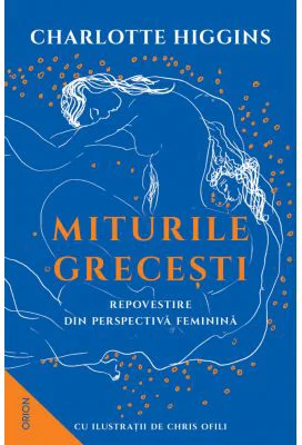Miturile Grecesti. Repovestire din perspectiva feminina - Charlotte Higgins