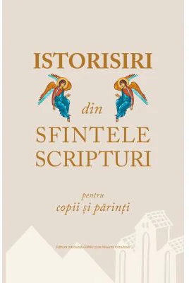 Istorisiri din Sfintele Scripturi pentru copii si parinti