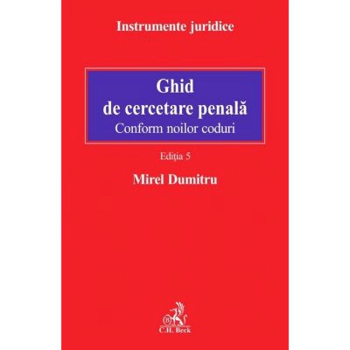 Ghid de cercetare penala. Conform noilor coduri. Editia 5