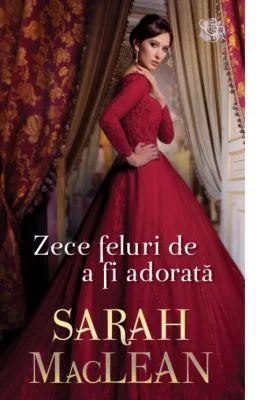 Zece feluri de a fi adorata - Sarah MacLean