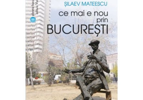 Ce mai e nou prin Bucuresti - Silvia Silaev Mateescu
