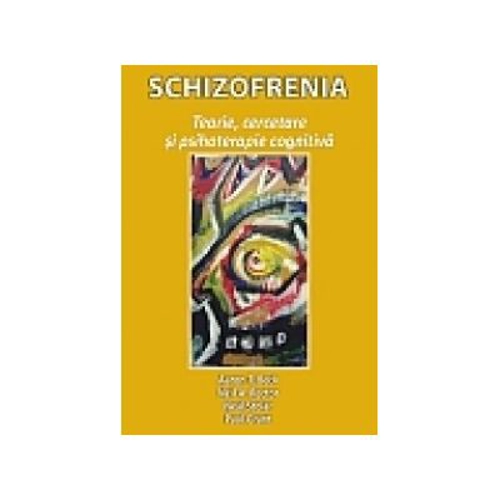 Schizofrenia. Teorie, cercetare si psihoterapie cognitiva