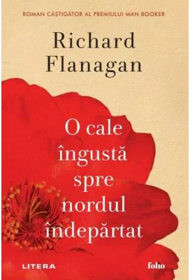 O cale ingusta spre nordul indepartat - Richard Flanagan