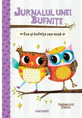 Jurnalul unei bufnite. Eva si bufnita cea noua - Rebecca Elliott