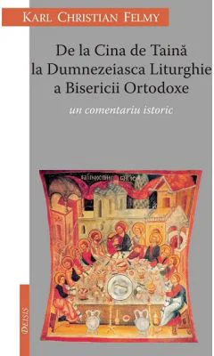 De la Cina de Taina la Dumnezeaisca Liturghie a Bisericii Ortodoxe. Un comentariu istoric