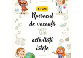 Rucsacul de vacanta - Activitati istete - 6-7 ani