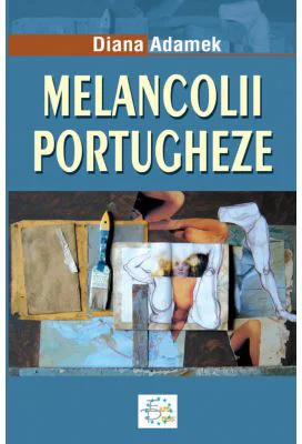 Melancolii portugheze - Diana Adamek