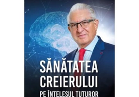 Sanatatea creierului pe intelesul tuturor - Dr. Alexandru Vlad Ciurea