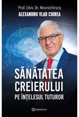 Sanatatea creierului pe intelesul tuturor - Dr. Alexandru Vlad Ciurea
