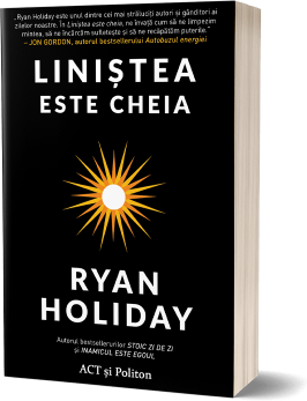 Linistea este cheia - Ryan Holiday