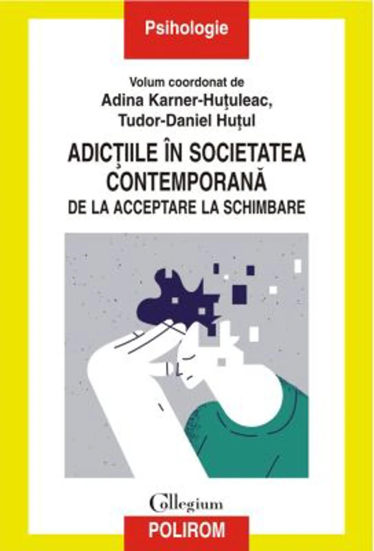 Adictiile in societatea contemporana. De la acceptare la schimbare - Adina Karner-Hutuleac, Tudor-Daniel Hutul