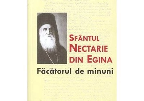 Sfantul Nectarie din Egina, facatorul de minuni. Viata, invataturi, predici, scrisori - monah Teoclit Dionisiatul