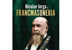 Nicolae Iorga si Francmasoneria - Cristian Mosneanu