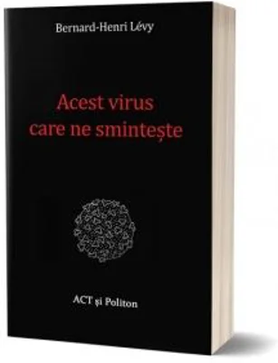 Acest virus care ne sminteste - Bernard-Henri Levy