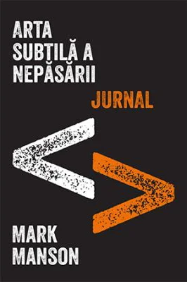 Arta subtila a nepasarii. Jurnal - Mark Manson