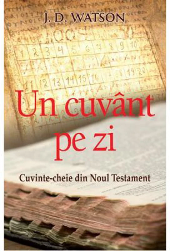 Un cuvant pe zi. Cuvinte-cheie din Noul Testament - J. D. Watson