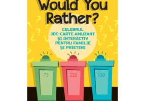 Would You Rather? Celebrul joc-carte amuzant si interactiv pentru familie si prieteni - Lindsey Daly